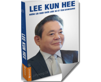 Những lựa chọn chiến lược và kỳ tích Samsung - Lee Kun-Hee